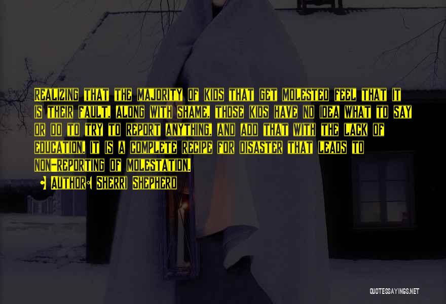 Sherri Shepherd Quotes: Realizing That The Majority Of Kids That Get Molested Feel That It Is Their Fault, Along With Shame, Those Kids