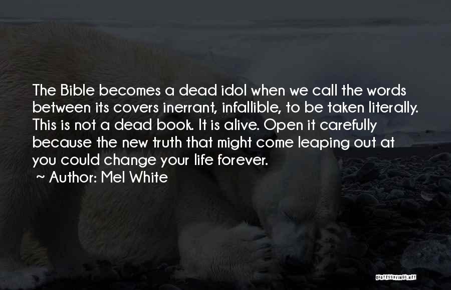 Mel White Quotes: The Bible Becomes A Dead Idol When We Call The Words Between Its Covers Inerrant, Infallible, To Be Taken Literally.