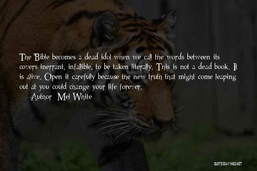 Mel White Quotes: The Bible Becomes A Dead Idol When We Call The Words Between Its Covers Inerrant, Infallible, To Be Taken Literally.