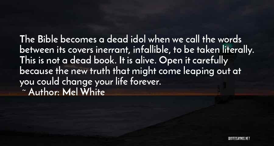 Mel White Quotes: The Bible Becomes A Dead Idol When We Call The Words Between Its Covers Inerrant, Infallible, To Be Taken Literally.