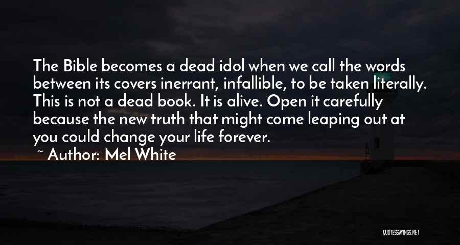 Mel White Quotes: The Bible Becomes A Dead Idol When We Call The Words Between Its Covers Inerrant, Infallible, To Be Taken Literally.