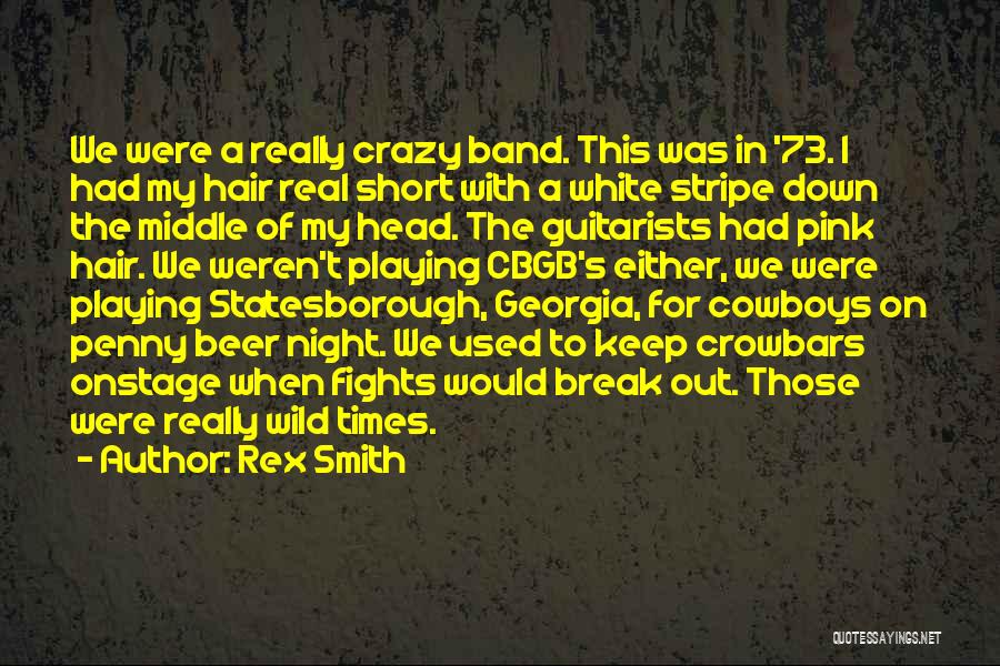 Rex Smith Quotes: We Were A Really Crazy Band. This Was In '73. I Had My Hair Real Short With A White Stripe