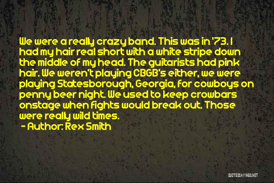 Rex Smith Quotes: We Were A Really Crazy Band. This Was In '73. I Had My Hair Real Short With A White Stripe