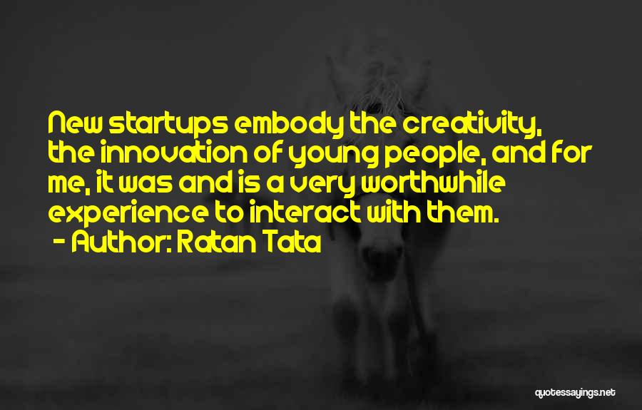 Ratan Tata Quotes: New Startups Embody The Creativity, The Innovation Of Young People, And For Me, It Was And Is A Very Worthwhile