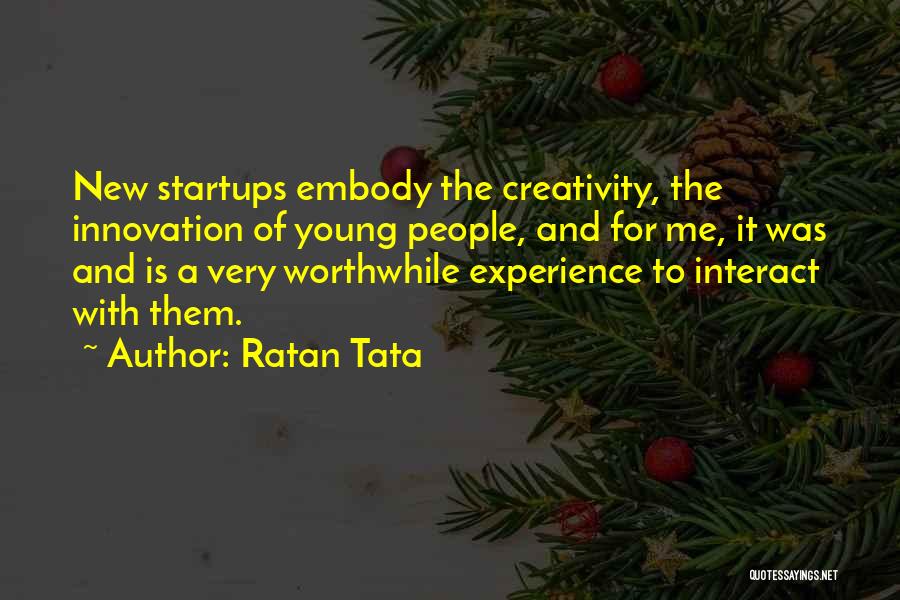 Ratan Tata Quotes: New Startups Embody The Creativity, The Innovation Of Young People, And For Me, It Was And Is A Very Worthwhile