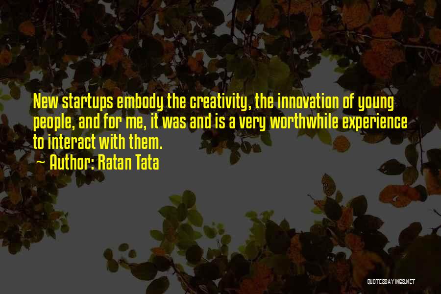 Ratan Tata Quotes: New Startups Embody The Creativity, The Innovation Of Young People, And For Me, It Was And Is A Very Worthwhile