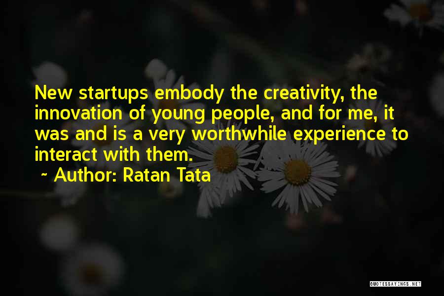 Ratan Tata Quotes: New Startups Embody The Creativity, The Innovation Of Young People, And For Me, It Was And Is A Very Worthwhile