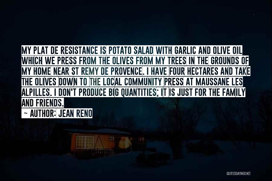 Jean Reno Quotes: My Plat De Resistance Is Potato Salad With Garlic And Olive Oil Which We Press From The Olives From My