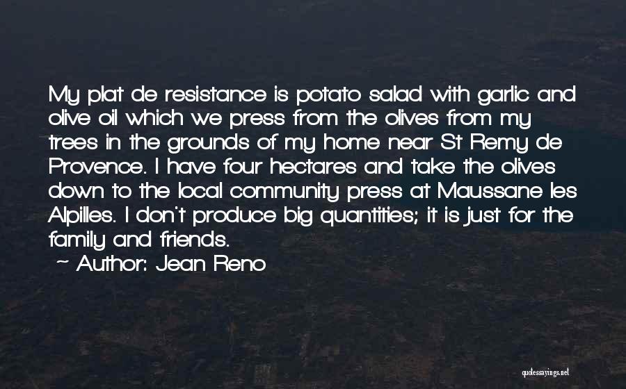 Jean Reno Quotes: My Plat De Resistance Is Potato Salad With Garlic And Olive Oil Which We Press From The Olives From My