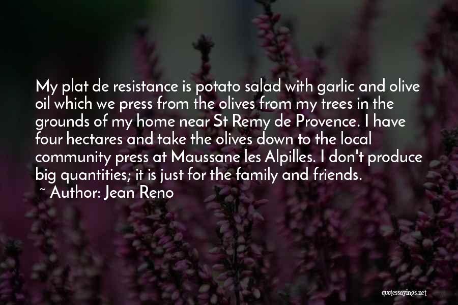 Jean Reno Quotes: My Plat De Resistance Is Potato Salad With Garlic And Olive Oil Which We Press From The Olives From My