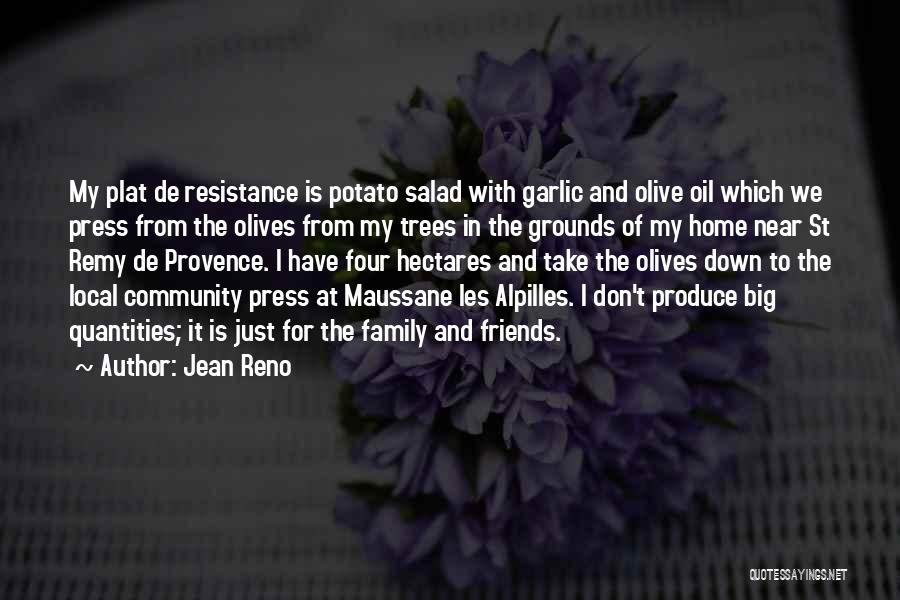 Jean Reno Quotes: My Plat De Resistance Is Potato Salad With Garlic And Olive Oil Which We Press From The Olives From My