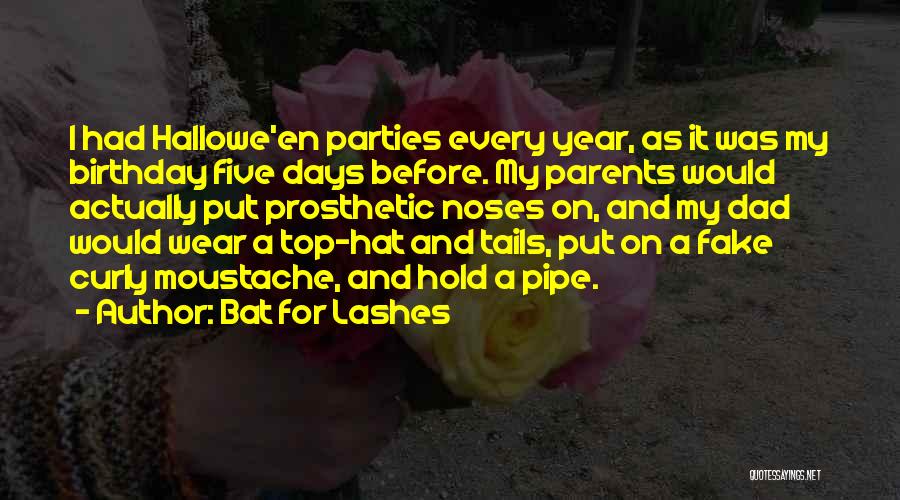 Bat For Lashes Quotes: I Had Hallowe'en Parties Every Year, As It Was My Birthday Five Days Before. My Parents Would Actually Put Prosthetic