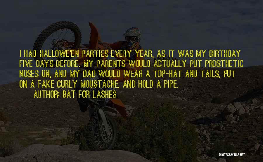 Bat For Lashes Quotes: I Had Hallowe'en Parties Every Year, As It Was My Birthday Five Days Before. My Parents Would Actually Put Prosthetic