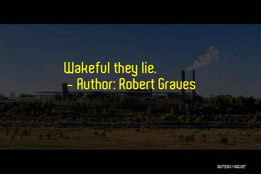 Robert Graves Quotes: Wakeful They Lie.