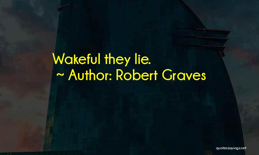 Robert Graves Quotes: Wakeful They Lie.