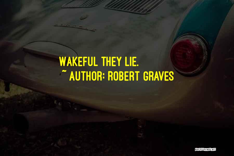 Robert Graves Quotes: Wakeful They Lie.
