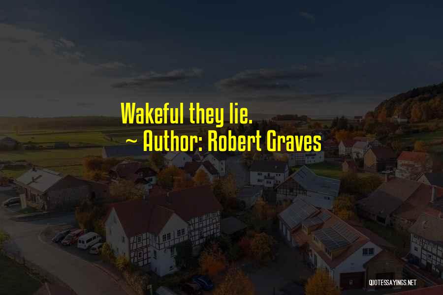 Robert Graves Quotes: Wakeful They Lie.