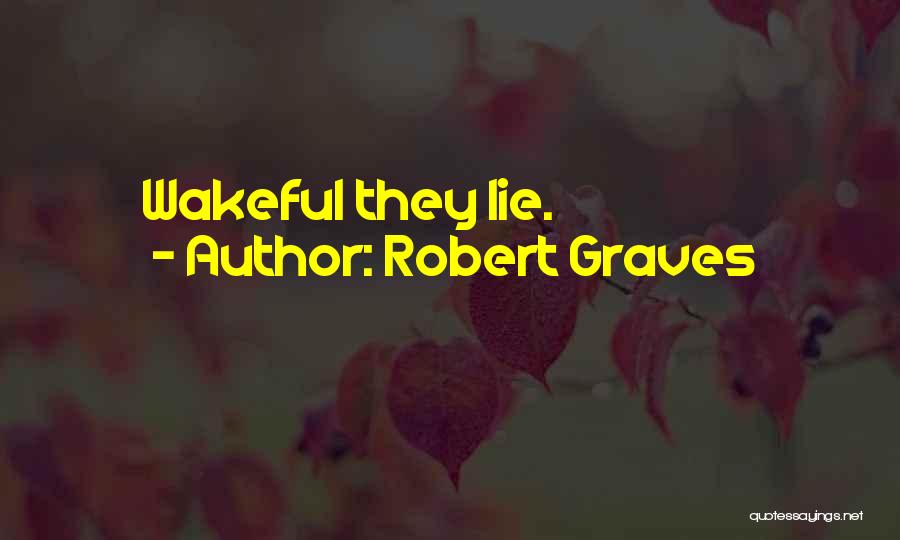 Robert Graves Quotes: Wakeful They Lie.