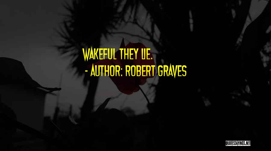 Robert Graves Quotes: Wakeful They Lie.