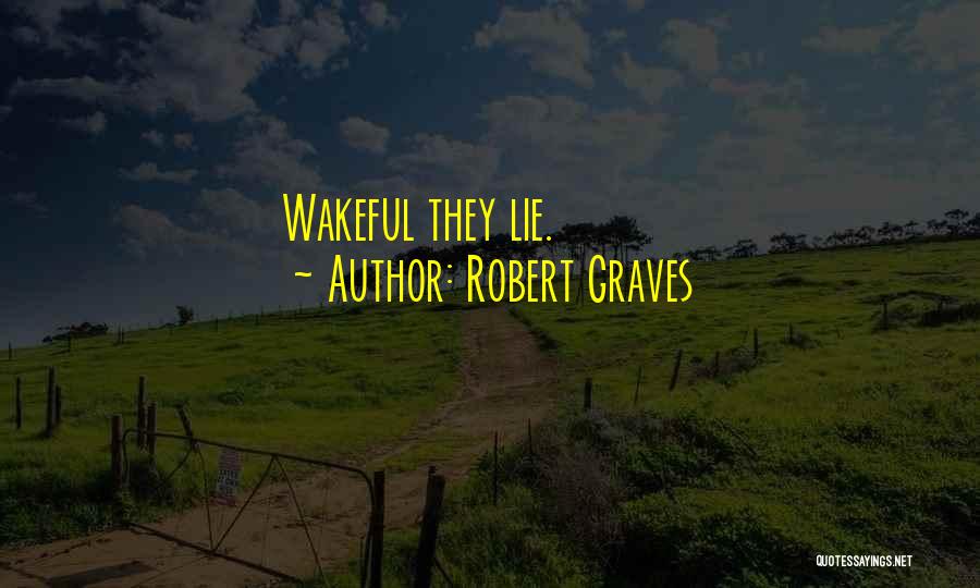 Robert Graves Quotes: Wakeful They Lie.