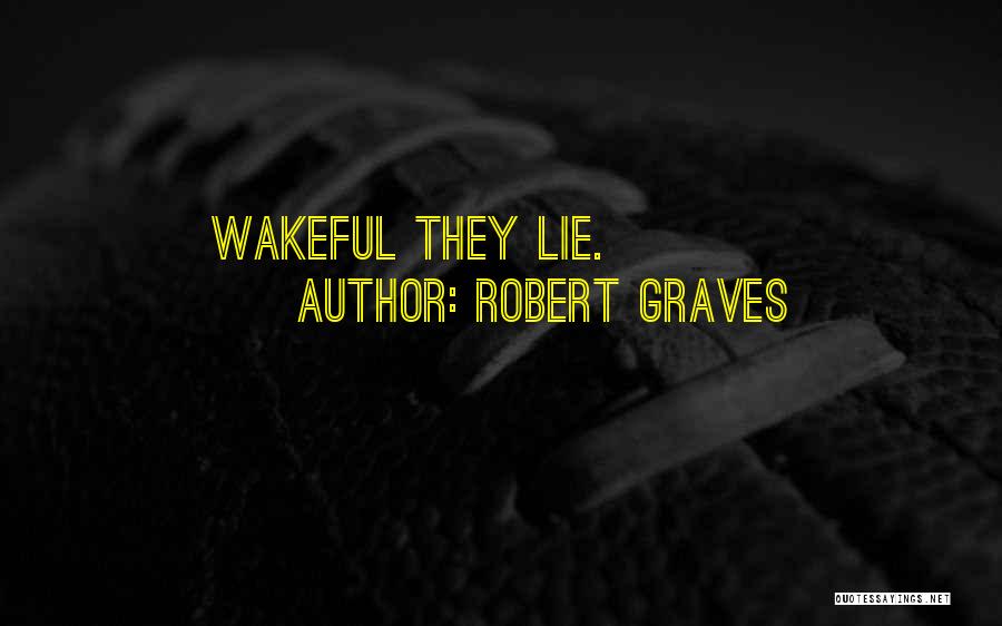 Robert Graves Quotes: Wakeful They Lie.