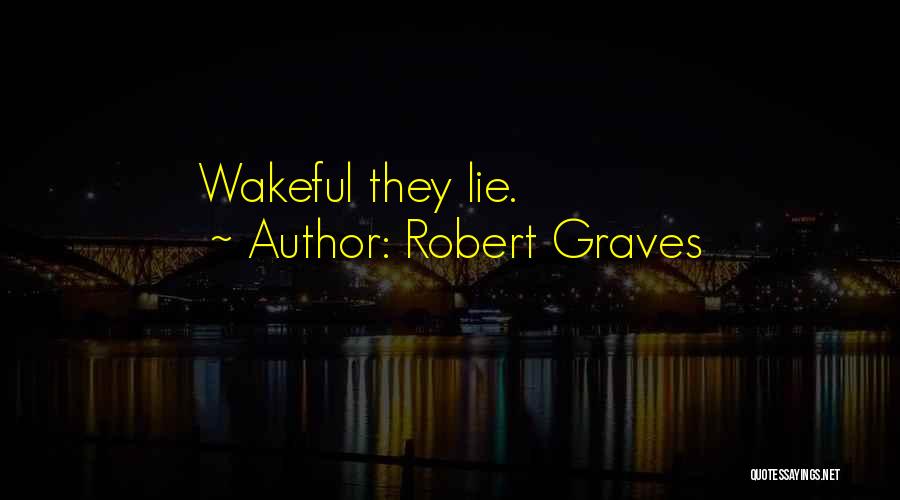 Robert Graves Quotes: Wakeful They Lie.