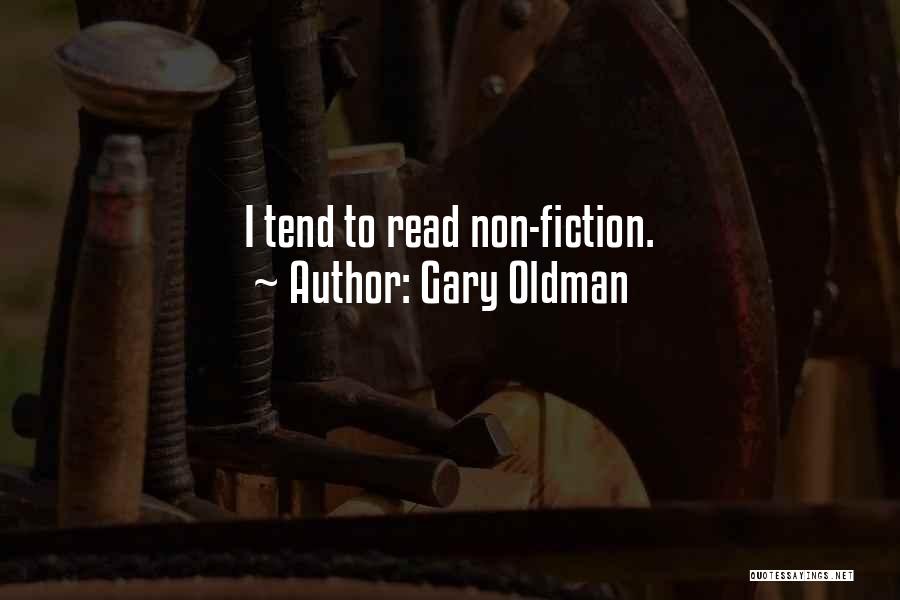 Gary Oldman Quotes: I Tend To Read Non-fiction.