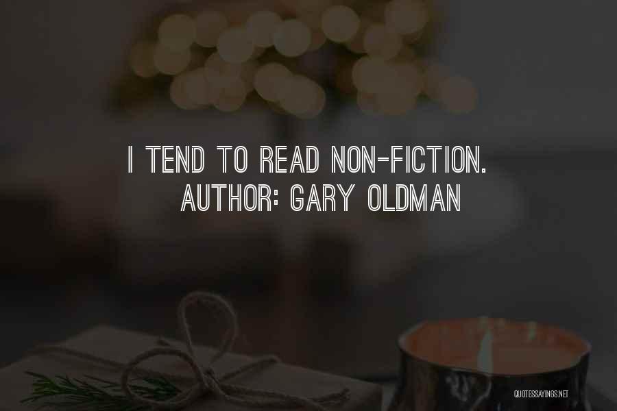 Gary Oldman Quotes: I Tend To Read Non-fiction.