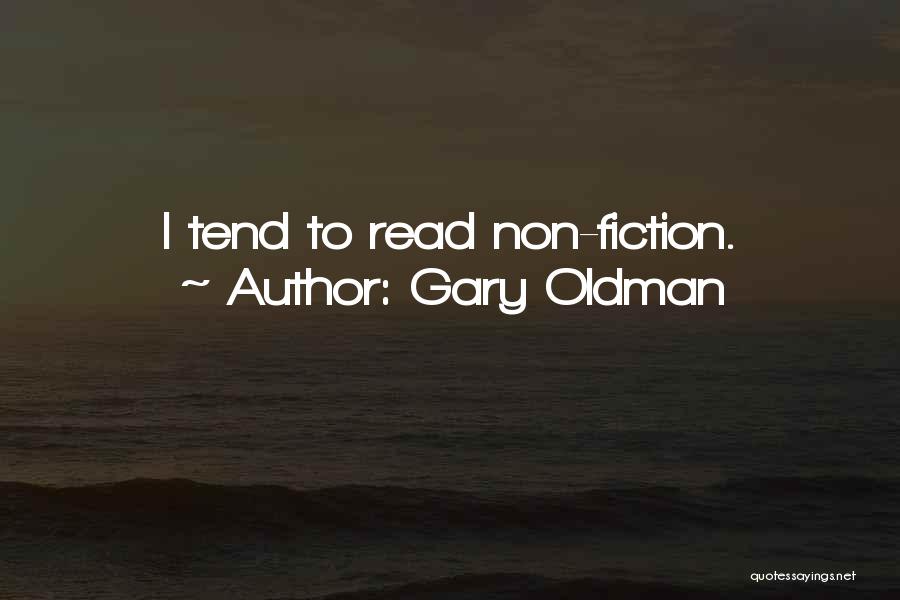 Gary Oldman Quotes: I Tend To Read Non-fiction.