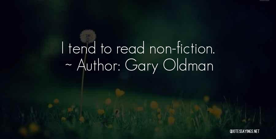 Gary Oldman Quotes: I Tend To Read Non-fiction.