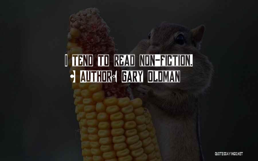 Gary Oldman Quotes: I Tend To Read Non-fiction.