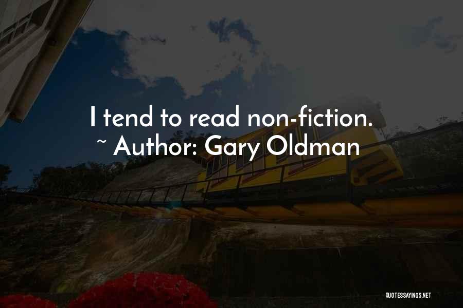 Gary Oldman Quotes: I Tend To Read Non-fiction.