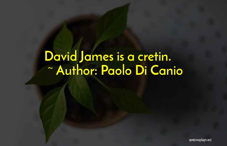 Paolo Di Canio Quotes: David James Is A Cretin.