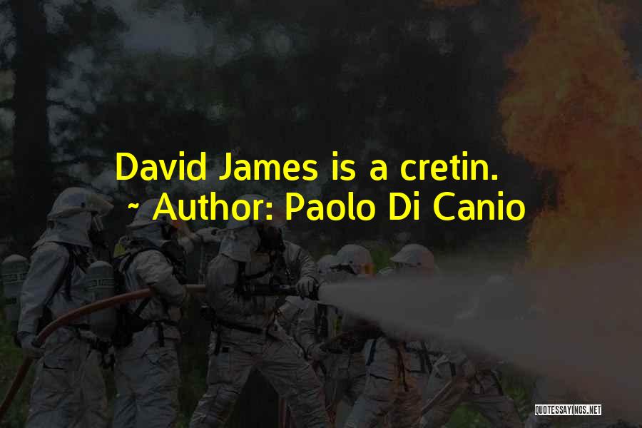 Paolo Di Canio Quotes: David James Is A Cretin.