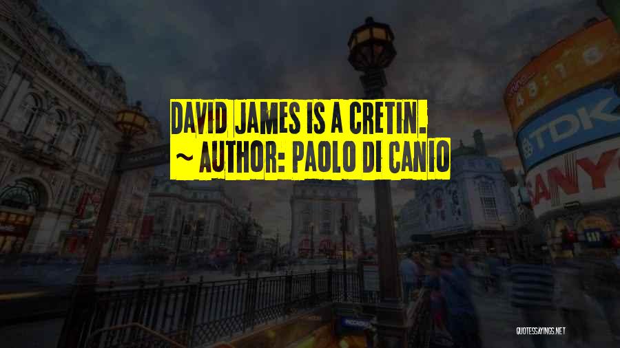 Paolo Di Canio Quotes: David James Is A Cretin.