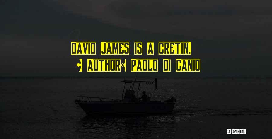 Paolo Di Canio Quotes: David James Is A Cretin.