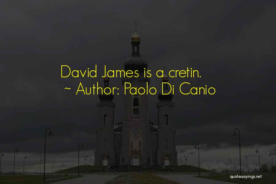 Paolo Di Canio Quotes: David James Is A Cretin.