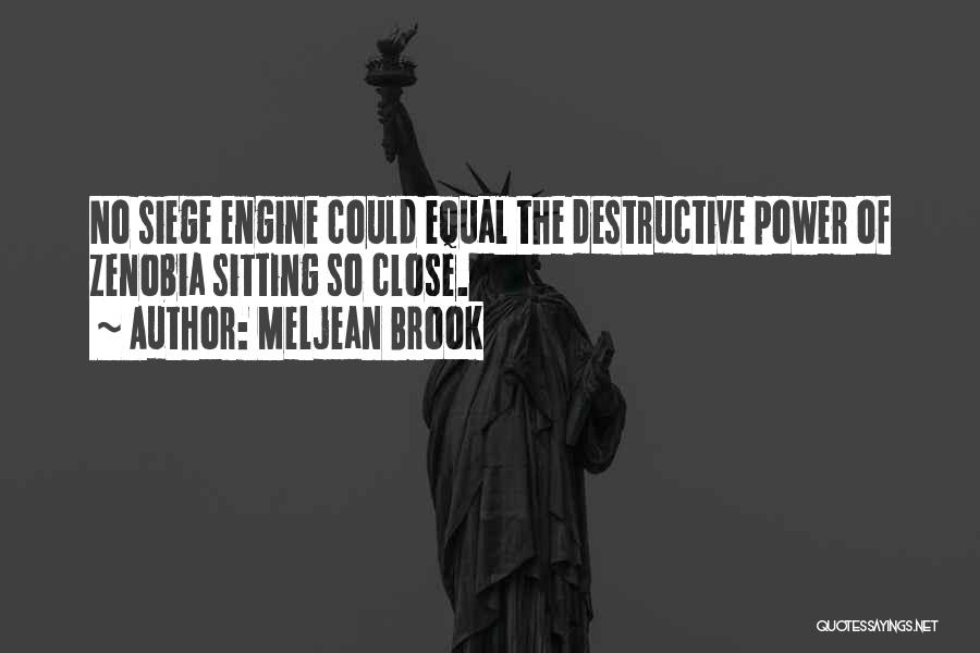 Meljean Brook Quotes: No Siege Engine Could Equal The Destructive Power Of Zenobia Sitting So Close.