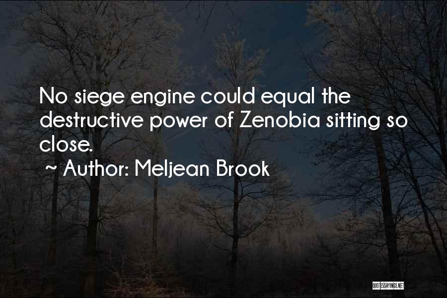 Meljean Brook Quotes: No Siege Engine Could Equal The Destructive Power Of Zenobia Sitting So Close.