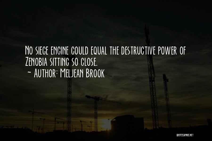 Meljean Brook Quotes: No Siege Engine Could Equal The Destructive Power Of Zenobia Sitting So Close.