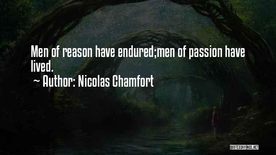 Nicolas Chamfort Quotes: Men Of Reason Have Endured;men Of Passion Have Lived.