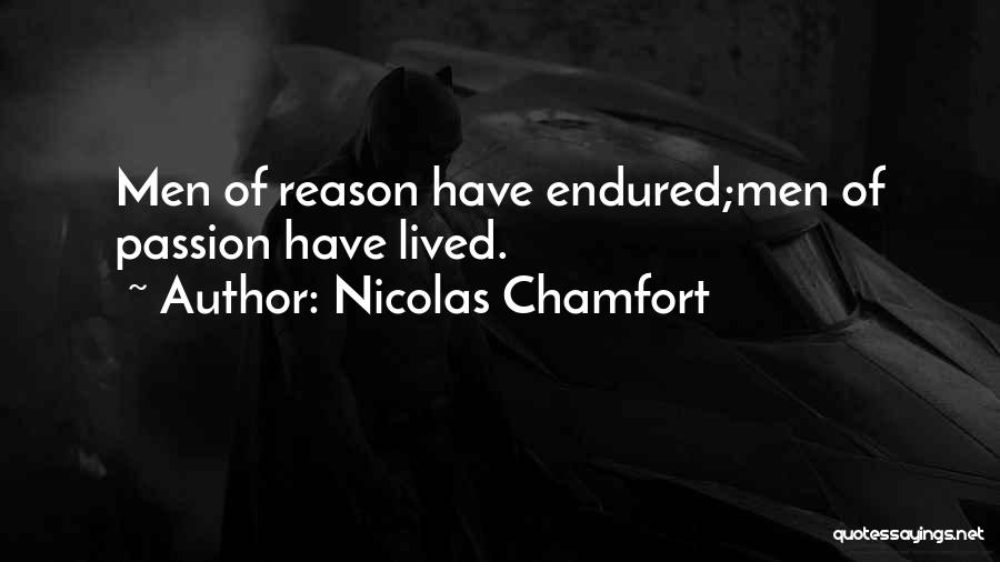 Nicolas Chamfort Quotes: Men Of Reason Have Endured;men Of Passion Have Lived.