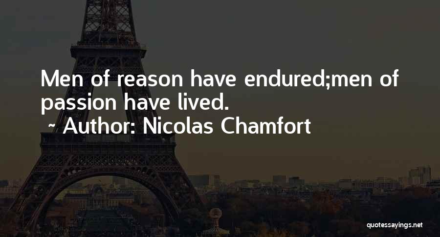 Nicolas Chamfort Quotes: Men Of Reason Have Endured;men Of Passion Have Lived.