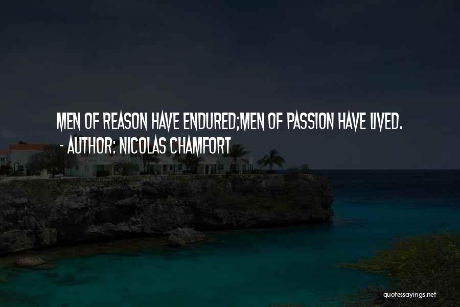 Nicolas Chamfort Quotes: Men Of Reason Have Endured;men Of Passion Have Lived.