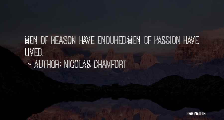 Nicolas Chamfort Quotes: Men Of Reason Have Endured;men Of Passion Have Lived.