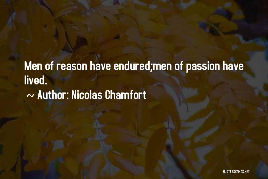 Nicolas Chamfort Quotes: Men Of Reason Have Endured;men Of Passion Have Lived.