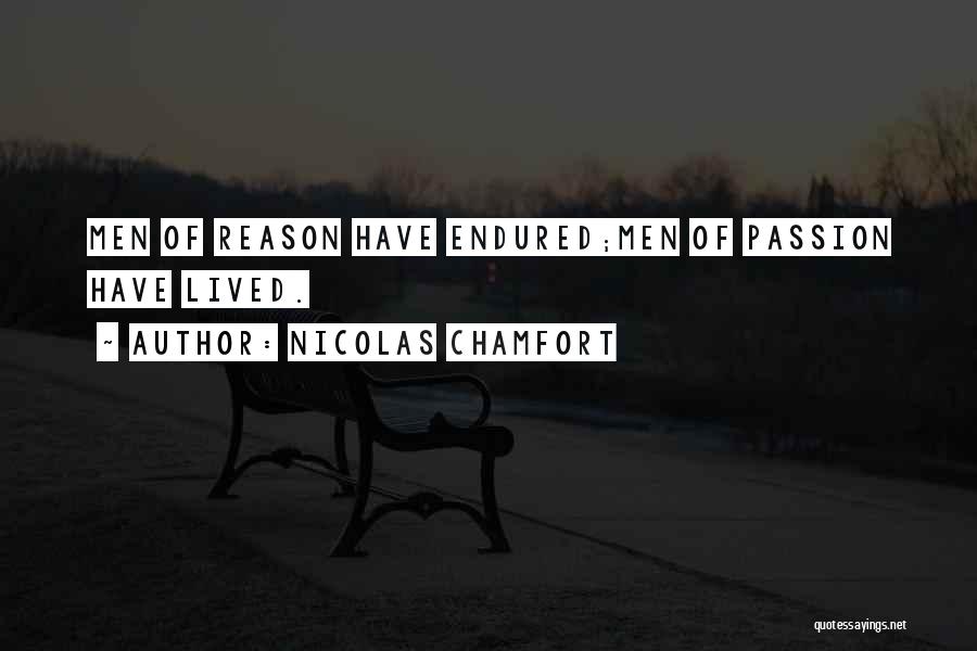 Nicolas Chamfort Quotes: Men Of Reason Have Endured;men Of Passion Have Lived.