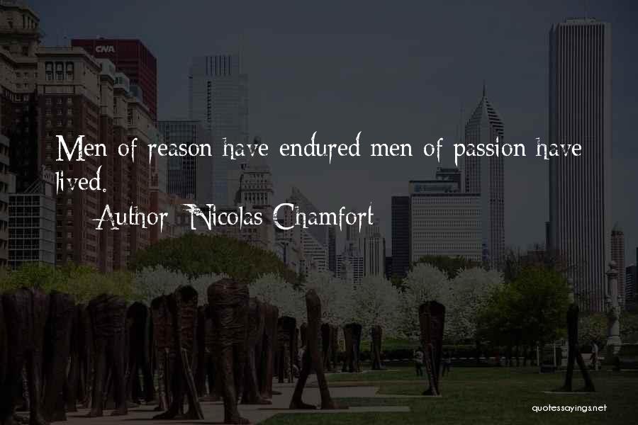 Nicolas Chamfort Quotes: Men Of Reason Have Endured;men Of Passion Have Lived.