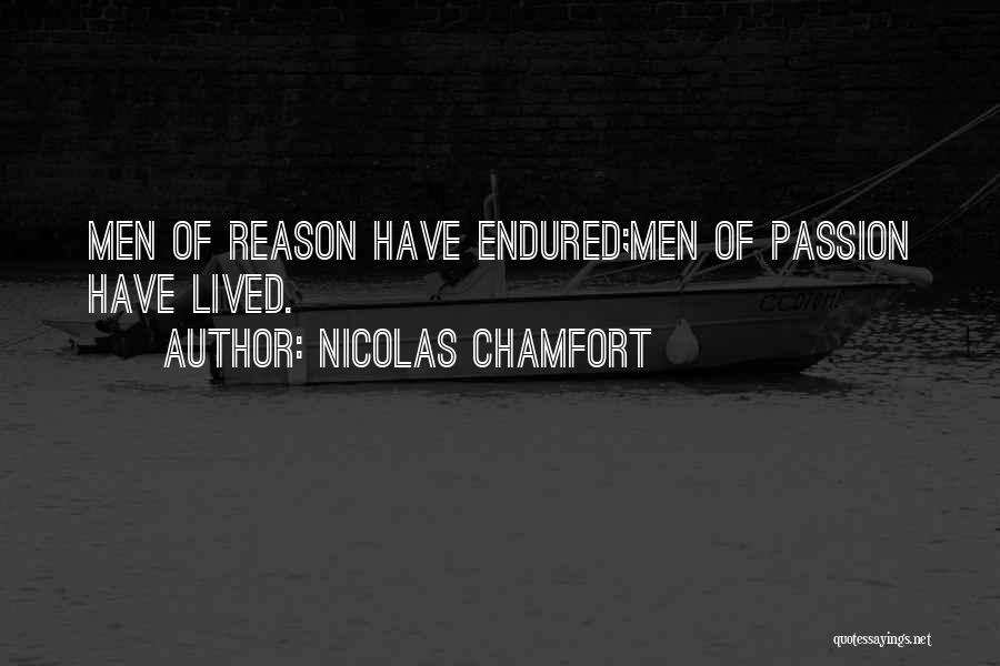 Nicolas Chamfort Quotes: Men Of Reason Have Endured;men Of Passion Have Lived.