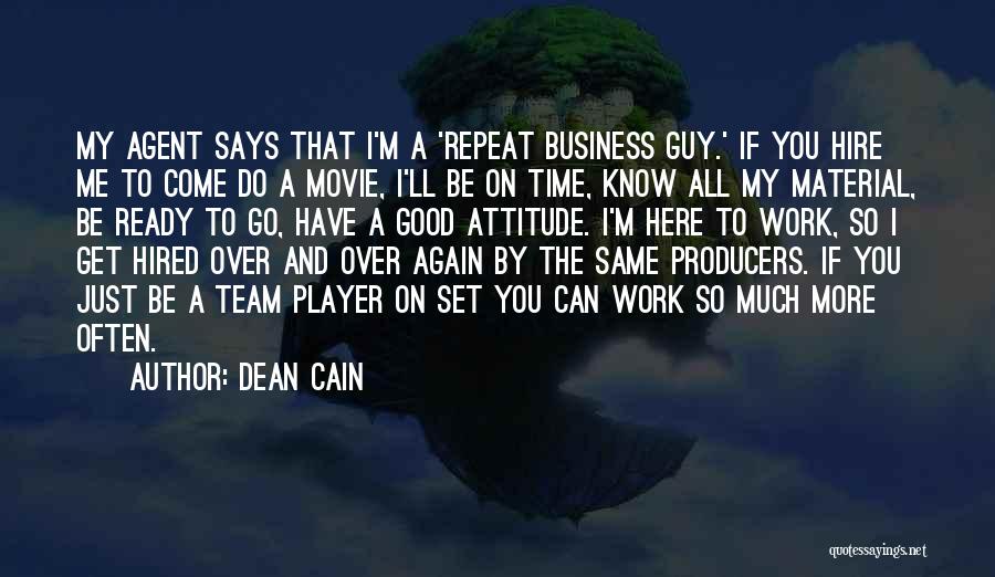 Dean Cain Quotes: My Agent Says That I'm A 'repeat Business Guy.' If You Hire Me To Come Do A Movie, I'll Be